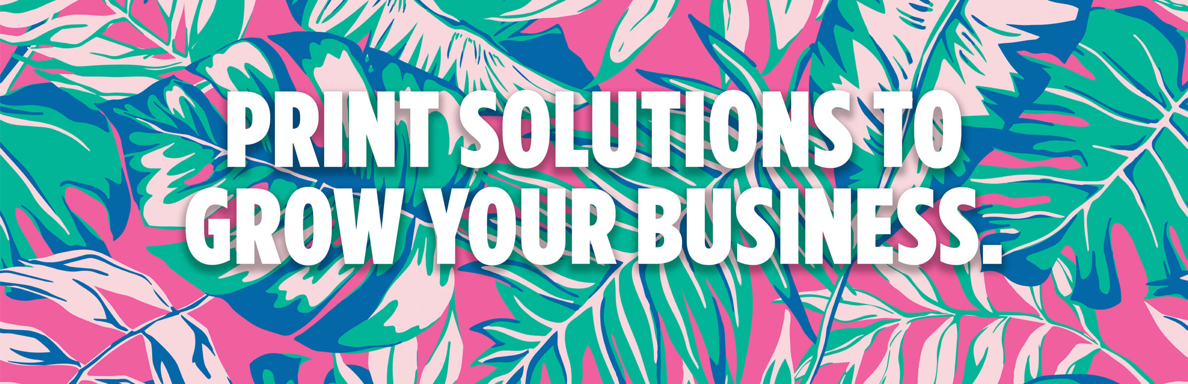 Print Solutions To Grow Your Business. Print Solutions To Grow Your Business.